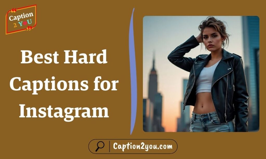 Best Hard Captions for Instagram