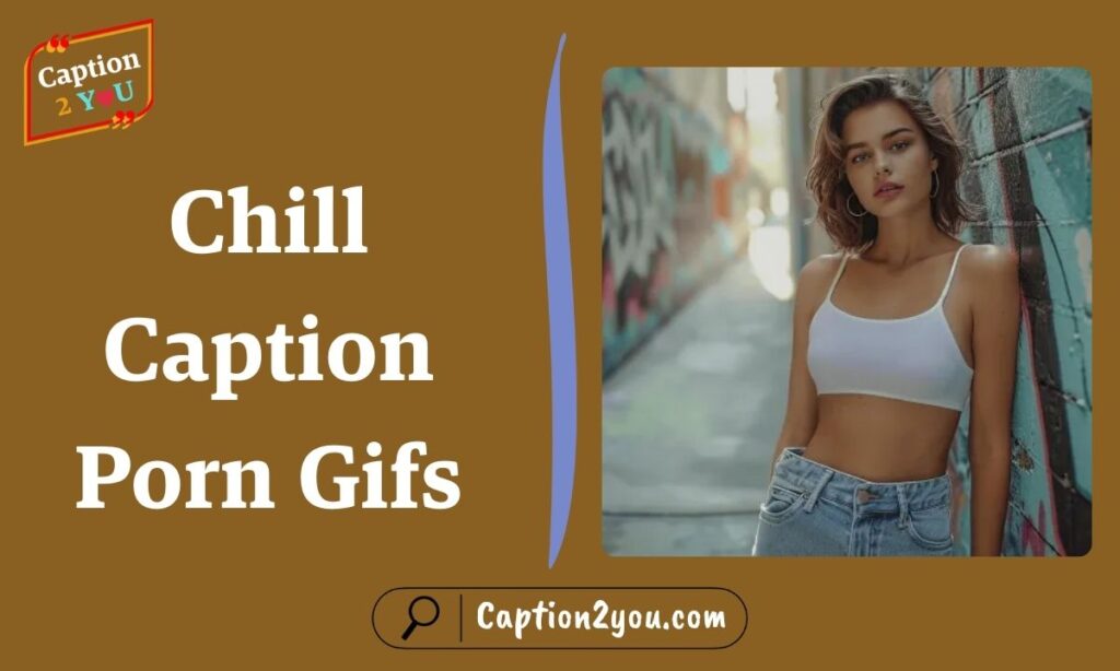 Chill Caption Porn Gifs
