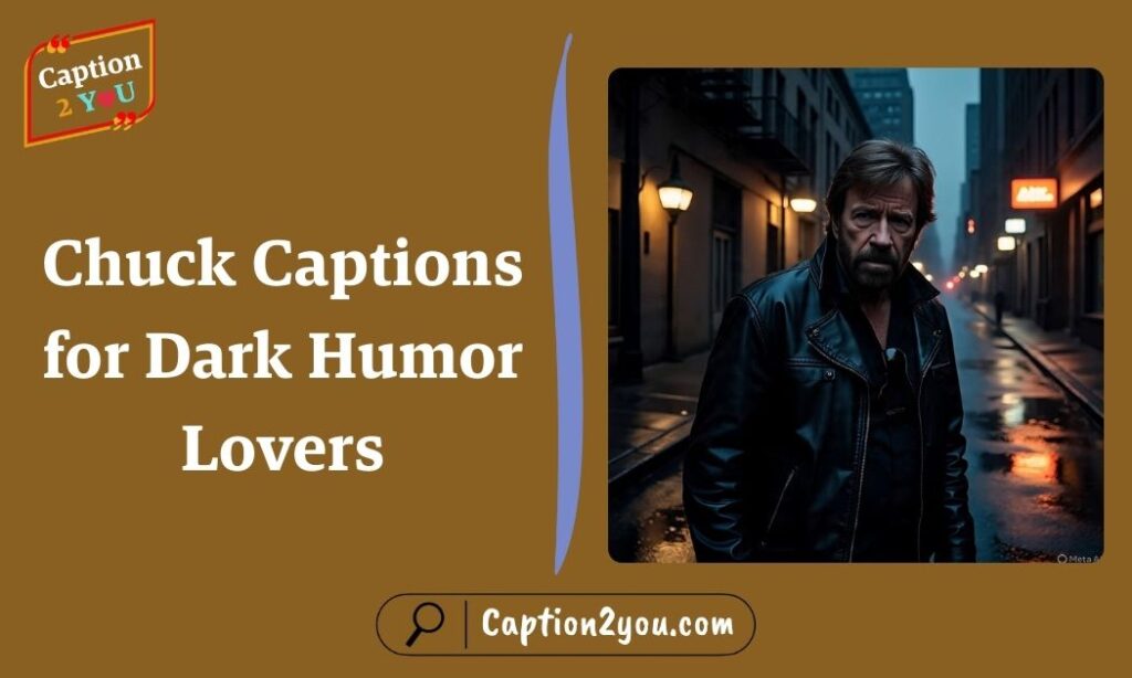 Chuck Captions for Dark Humor Lovers