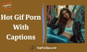 270 + Top Caption Porn Gifs You Need to See
