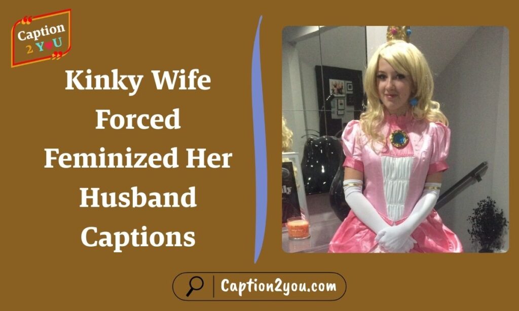 Kinky Wife Forced Feminized Her Husband Captions