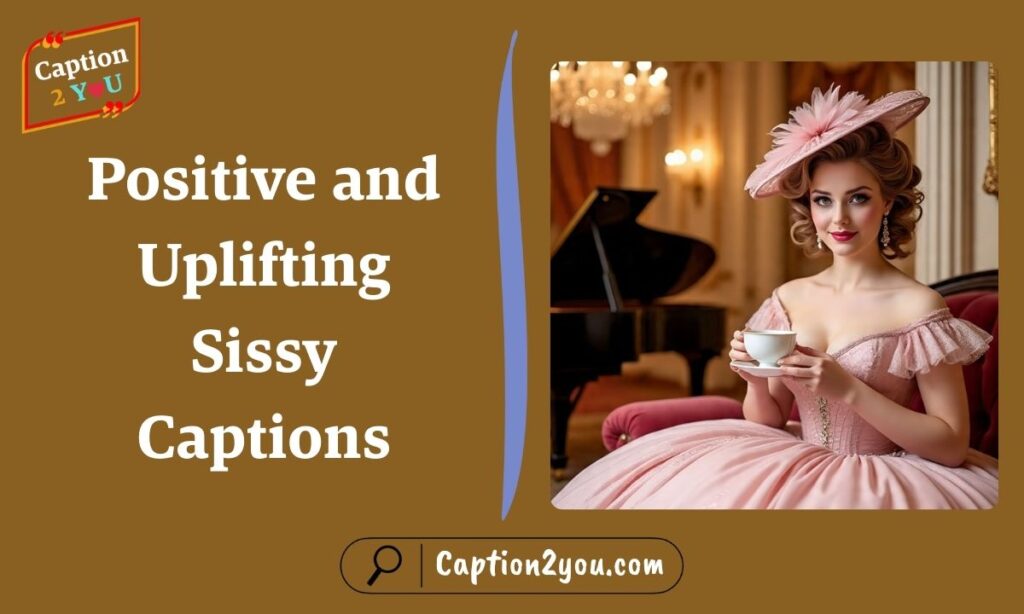 Positive and Uplifting Sissy Captions