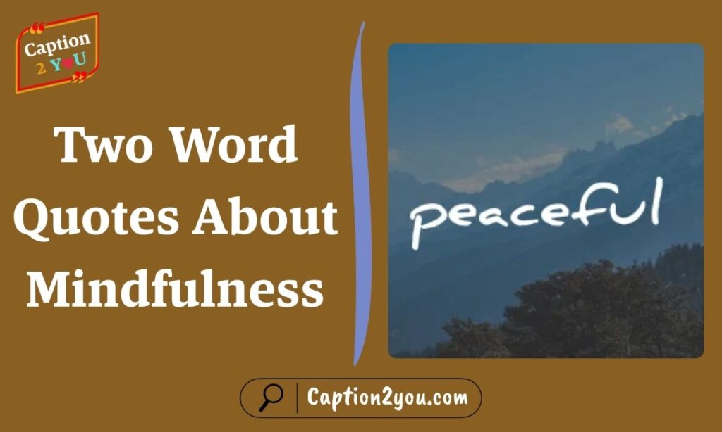 Two Word Quotes About Mindfulness