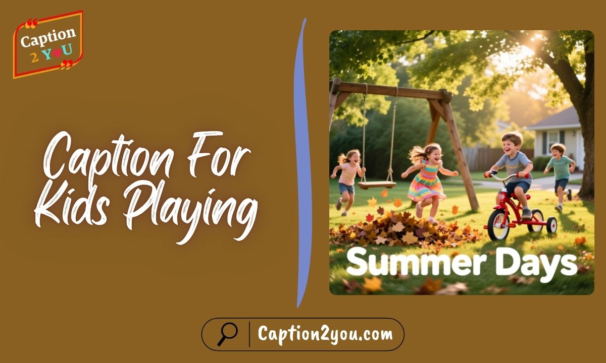 Caption For Kids Playing