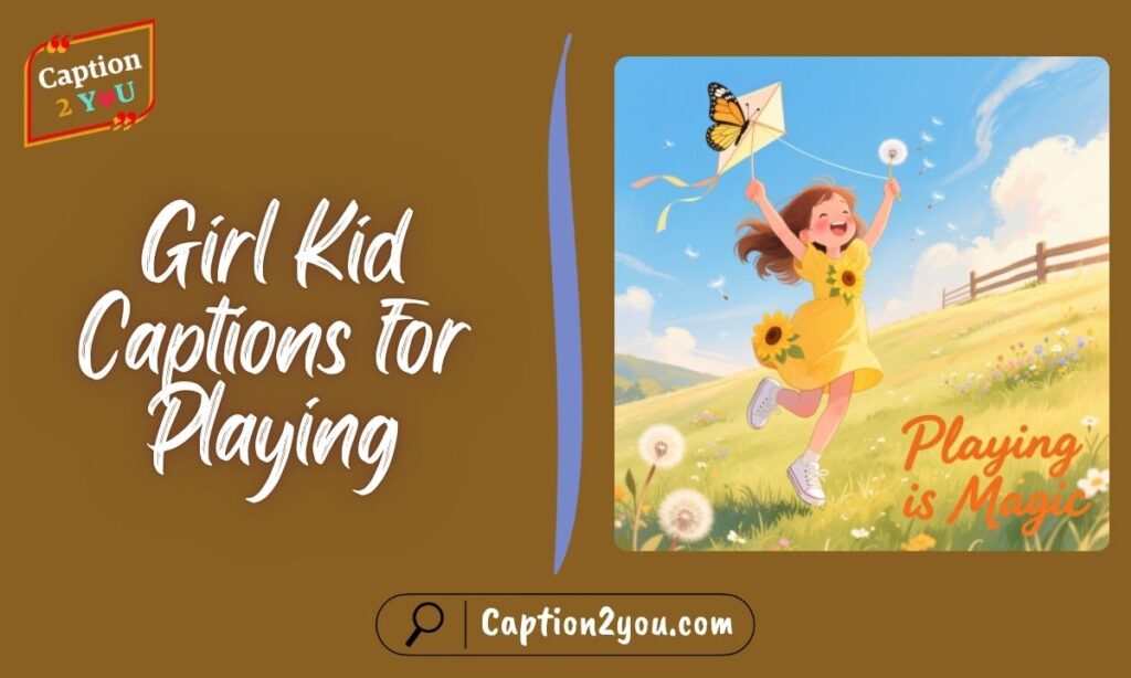 Girl Kid Captions for Playing