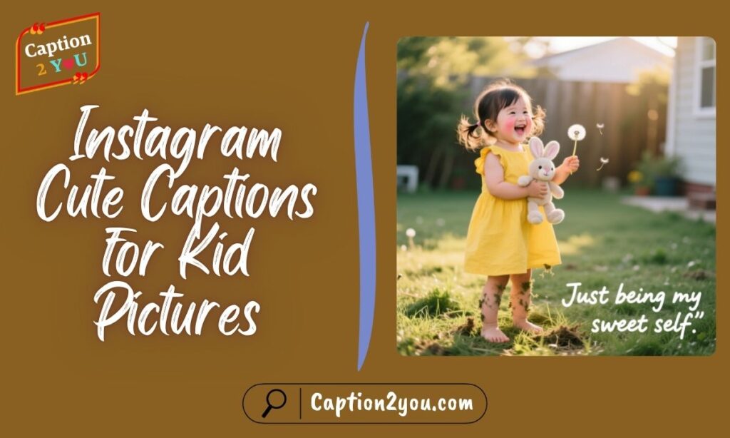 Instagram Cute Captions for Kid Pictures