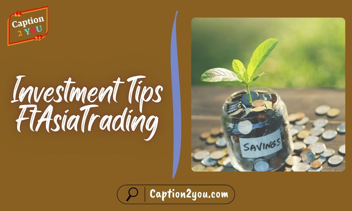 Investment Tips FtAsiaTrading
