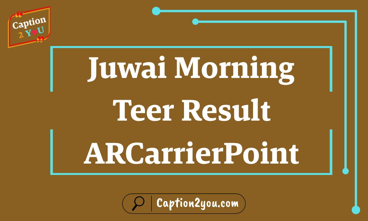 Juwai Morning Teer Result ARCarrierPoint