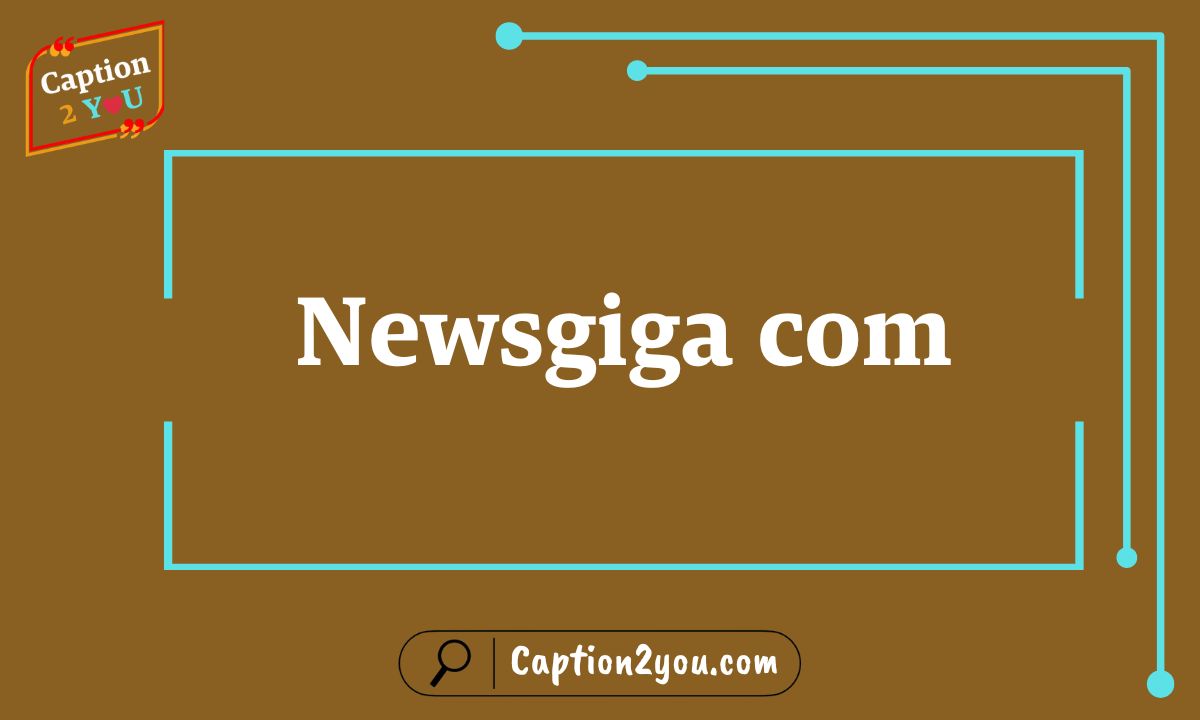 Newsgiga com: The Ultimate Destination for Modern News and Digital Insights